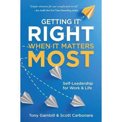 Getting It Right When It Matters Most - by  Tony Gambill & Scott Carbonara (Paperback)