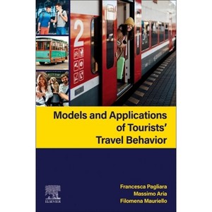 Models and Applications of Tourists' Travel Behavior - by  Francesca Pagliara & Massimo Aria & Filomena Mauriello (Paperback) - 1 of 1
