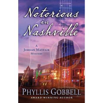Notorious in Nashville - (Jordan Mayfair Mystery) by  Phyllis Gobbell (Paperback)