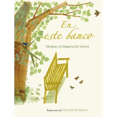 En Este Banco (the Bench Spanish Edition) - by  Meghan the Duchess of Sussex (Hardcover)