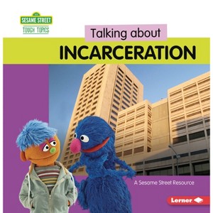 Talking about Incarceration - (Sesame Street (R) Tough Topics) by  Marie-Therese Miller (Paperback) - 1 of 1
