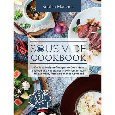 Sous Vide Cookbook - by  Sophia Marchesi (Hardcover)