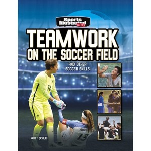 Teamwork on the Soccer Field - (Sports Illustrated Kids: More Than a Game) by  Matt Scheff (Paperback) - 1 of 1