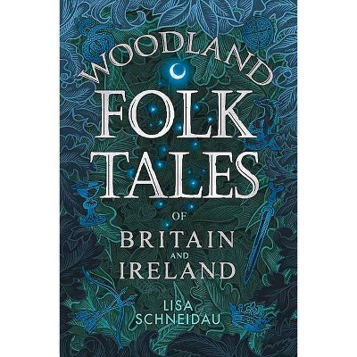 Woodland Folk Tales of Britain and Ireland - by  Lisa Schneidau (Paperback)