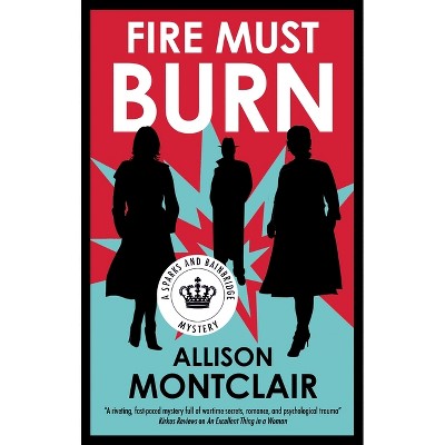 Fire Must Burn - (Sparks and Bainbridge Mystery) by  Allison Montclair (Hardcover)
