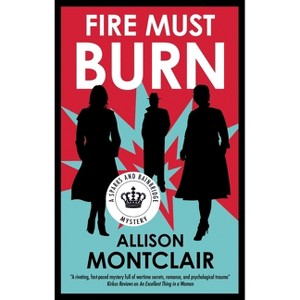 Fire Must Burn - (Sparks and Bainbridge Mystery) by  Allison Montclair (Hardcover) - 1 of 1