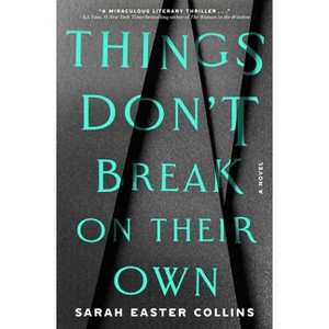 Things Don't Break on Their Own - by Sarah Easter Collins - 1 of 1