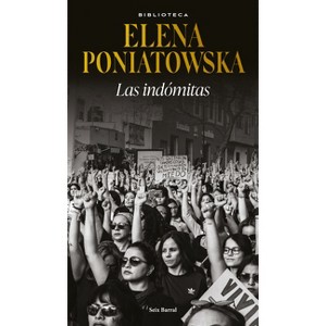 Las Indómitas (Ensayo Biográfico) / The Untamed (Biographical Essay) - by  Elena Poniatowska (Paperback) - 1 of 1
