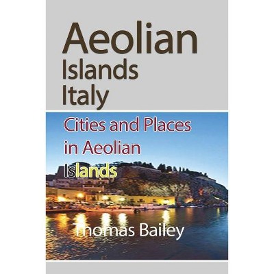 Aeolian Islands Italy - by  Thomas Bailey (Paperback)