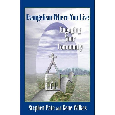 Evangelism Where You Live - (Columbia Partnership Leadership) by  Gene Wilkes & Stephen Pate (Paperback)