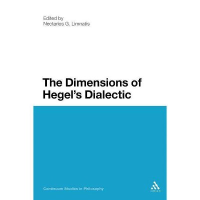 The Dimensions of Hegel's Dialectic - (Continuum Studies in Philosophy) by  Nectarios G Limnatis & Nectarios G Limnatis (Paperback)