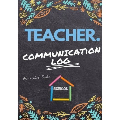 Teacher Communication Log - by  The Life Graduate Publishing Group (Paperback)