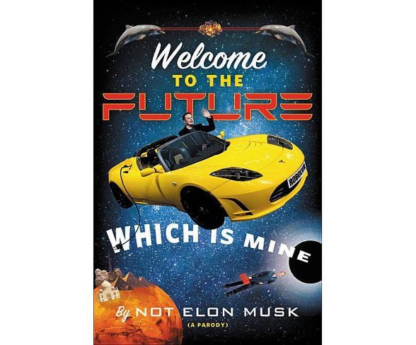 Welcome to the Future Which Is Mine - by  Scott Dikkers (Hardcover)