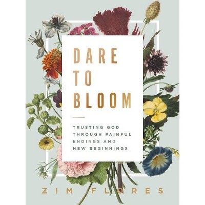 Dare to Bloom - by Zim Flores (Hardcover)