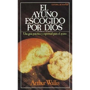 El Ayuno Escogido Por Dios - by  Arthur Wallis (Paperback) - 1 of 1