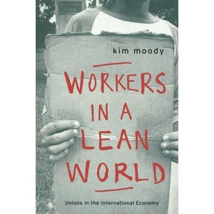 Workers in a lean World - (Haymarket) by  Kim Moody (Paperback) - 1 of 1