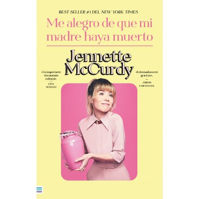 Me alegro de que mi madre haya muerto by Jennette McCurdy, Paperback