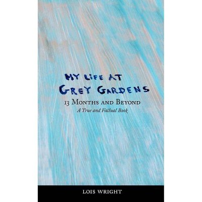 My Life at Grey Gardens - by  Lois Wright (Paperback)