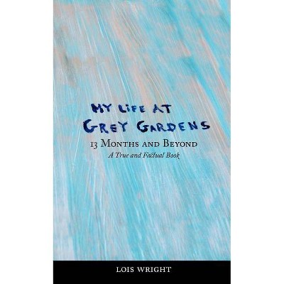 My Life at Grey Gardens - by  Lois Wright (Paperback)