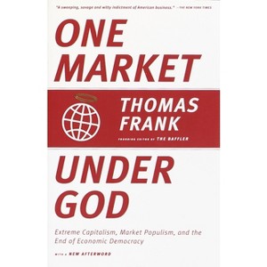 One Market Under God - by  Thomas Frank (Paperback) - 1 of 1