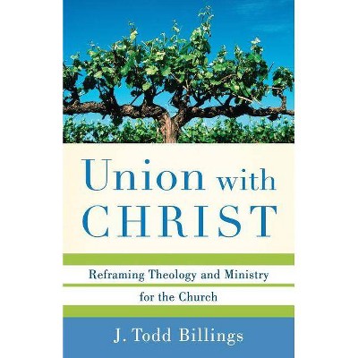 Union with Christ - by  J Todd Billings (Paperback)