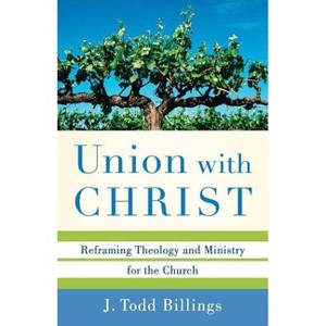 Union with Christ - by  J Todd Billings (Paperback) - 1 of 1