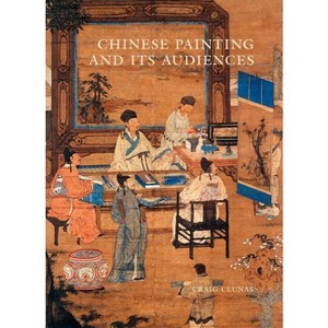 Chinese Painting and Its Audiences - by  Craig Clunas (Hardcover) - 1 of 1