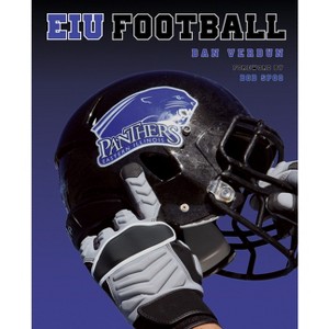 Eastern Illinois Panthers Football - by  Dan Verdun (Hardcover) - 1 of 1