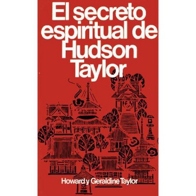 Secreto Espiritual de Hudson Taylor - 7th Edition by  Howard Y Geraldine Taylor (Paperback)