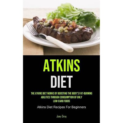 Atkins Diet - by  Joey Gray (Paperback)