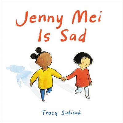 Jenny Mei Is Sad - by  Tracy Subisak (Hardcover)