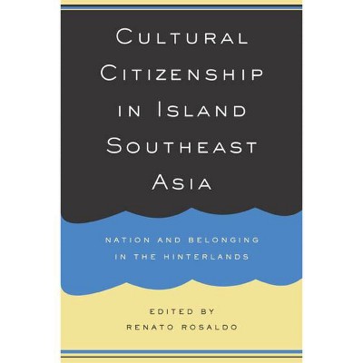 Cultural Citizenship in Island Southeast Asia - by  Renato Rosaldo (Paperback)