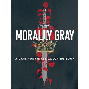 Morally Gray: A Dark Romantasy Coloring Book - by  Ana Bidault & Elena Bonotto & Hannah Konetzki & Paule Ledesma & Eeva Nikunen & Alicia Reyes - 1 of 1