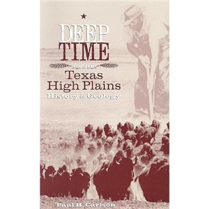 Deep Time and the Texas High Plains - (Grover E. Murray Studies in the American Southwest) by Paul H Carlson - 1 of 1