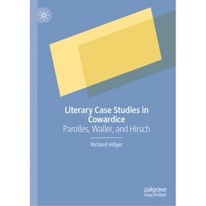 Literary Case Studies in Cowardice - by  Richard Hillyer (Hardcover) - 1 of 1