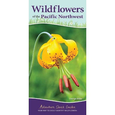 Wildflowers of the Pacific Northwest - (Adventure Quick Guides) by  George Oxford Miller (Spiral Bound)