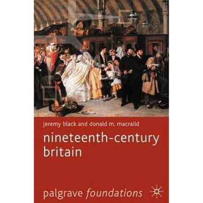 Nineteenth-Century Britain - (MacMillan Foundations) by  Jeremy Black & Donald Macraild (Paperback)