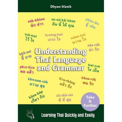 Understanding Thai Language and Grammar - by  Dhyan Manik (Paperback)