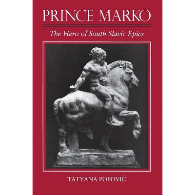 Prince Marko - by  Tanya Popovic (Hardcover)