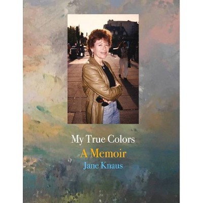 My True Colors - by  Jane Knaus (Paperback)