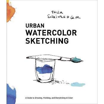 Urban Watercolor Sketching - by  Felix Scheinberger (Paperback)