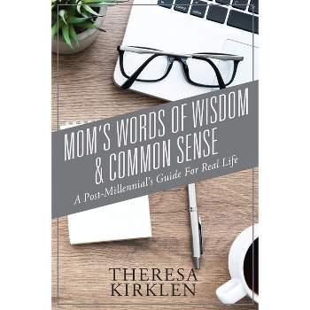 Mom's Words of Wisdom & Common Sense - by  Theresa Kirklen (Paperback)