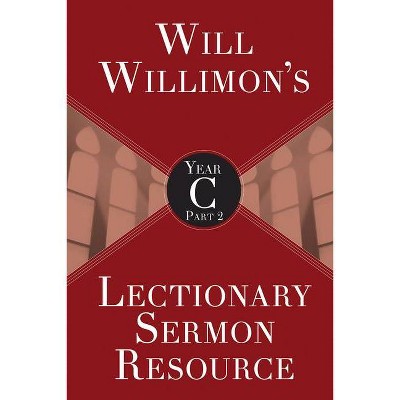 Will Willimons Lectionary Sermon Resource, Year C Part 2 - by  William H Willimon (Paperback)