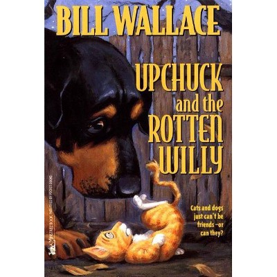 Upchuck and the Rotten Willy - by  Bill Wallace (Paperback)