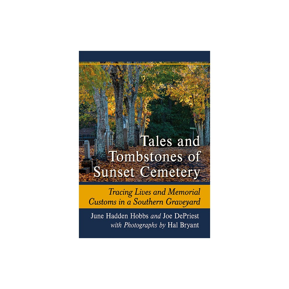 Tales and Tombstones of Sunset Cemetery - by June Hadden Hobbs & Joe Depriest & Hal Bryant (Paperback)