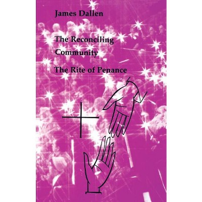 The Reconciling Community - (Studies in the Reformed Rites of the Church) by  James Dallen (Paperback)