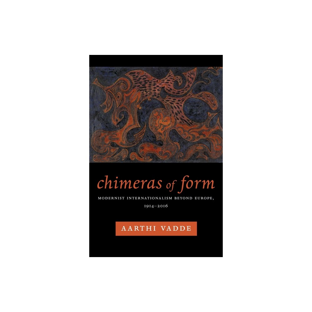 Chimeras of Form - (Modernist Latitudes) by Aarthi Vadde (Paperback)