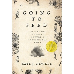 Going to Seed - (Sowell Emerging Writers Prize) by  Kate J Neville (Paperback) - 1 of 1