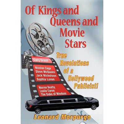Of Kings and Queens and Movie Stars - by  Leonard Morpurgo (Paperback)