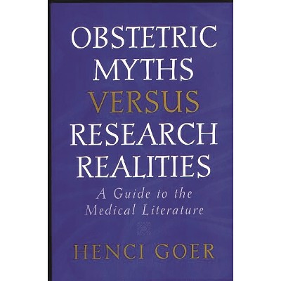 Obstetric Myths Versus Research Realities - by  Henci Goer (Paperback)